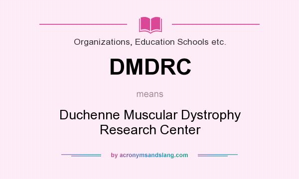 What does DMDRC mean? It stands for Duchenne Muscular Dystrophy Research Center