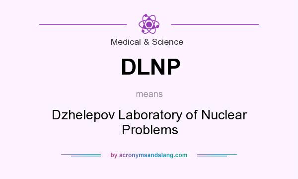 What does DLNP mean? It stands for Dzhelepov Laboratory of Nuclear Problems
