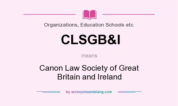 What does CLSGB&I mean? It stands for Canon Law Society of Great Britain and Ireland