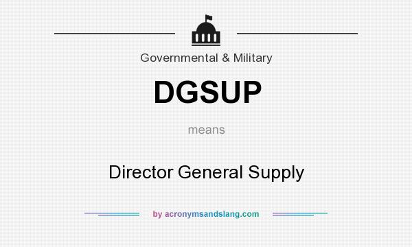 What does DGSUP mean? It stands for Director General Supply