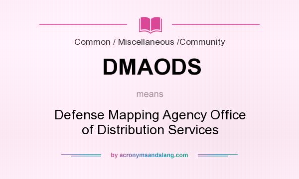 What does DMAODS mean? It stands for Defense Mapping Agency Office of Distribution Services