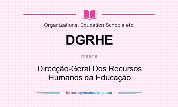 What does DGRHE mean? It stands for Direcção-Geral Dos Recursos Humanos da Educação