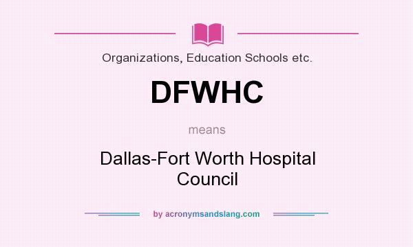 What does DFWHC mean? It stands for Dallas-Fort Worth Hospital Council