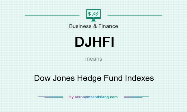 What does DJHFI mean? It stands for Dow Jones Hedge Fund Indexes