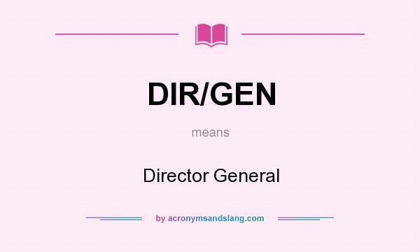 What does DIR/GEN mean? It stands for Director General