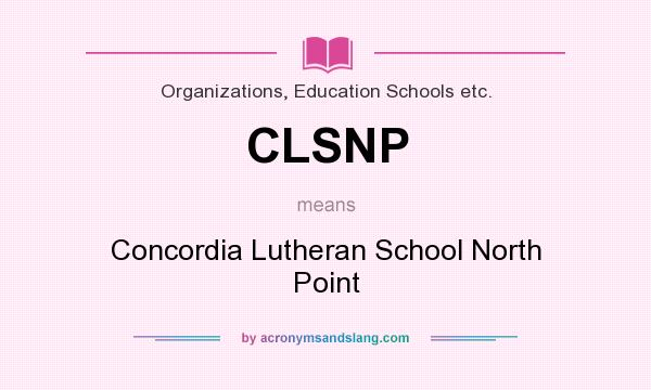 What does CLSNP mean? It stands for Concordia Lutheran School North Point