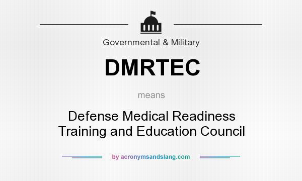 What does DMRTEC mean? It stands for Defense Medical Readiness Training and Education Council