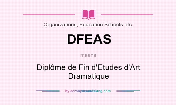 What does DFEAS mean? It stands for Diplôme de Fin d`Etudes d`Art Dramatique