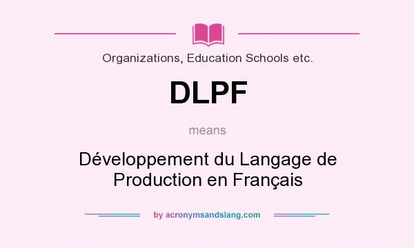 What does DLPF mean? It stands for Développement du Langage de Production en Français