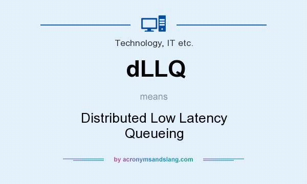 What does dLLQ mean? It stands for Distributed Low Latency Queueing