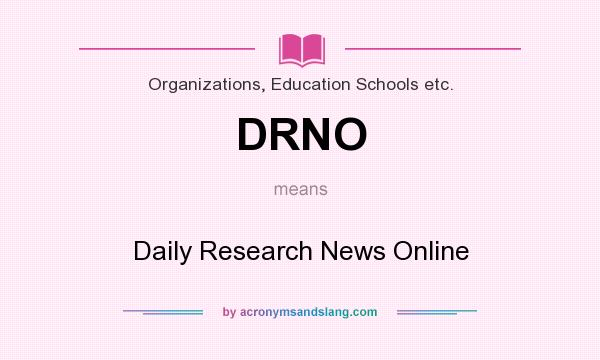 What does DRNO mean? It stands for Daily Research News Online