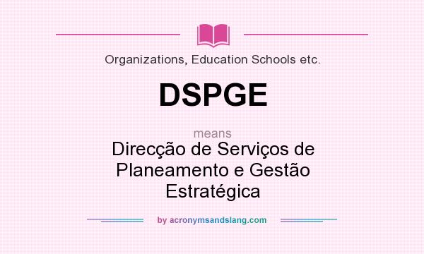 What does DSPGE mean? It stands for Direcção de Serviços de Planeamento e Gestão Estratégica