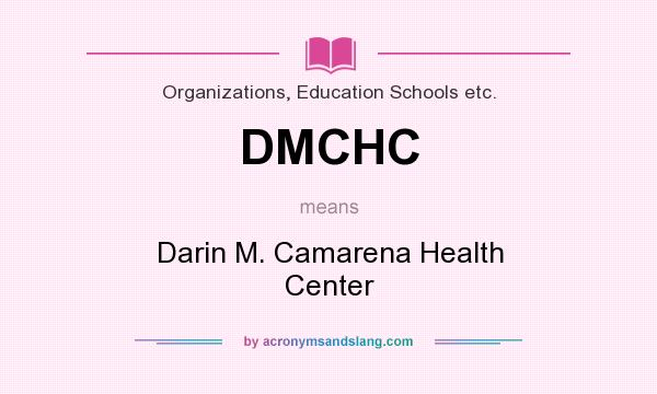 What does DMCHC mean? It stands for Darin M. Camarena Health Center