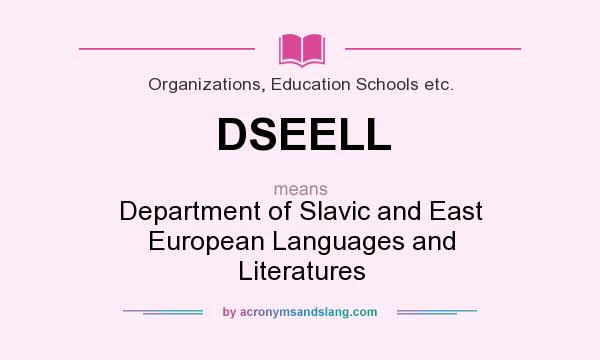 What does DSEELL mean? It stands for Department of Slavic and East European Languages and Literatures