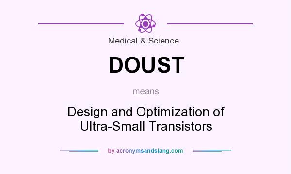 What does DOUST mean? It stands for Design and Optimization of Ultra-Small Transistors
