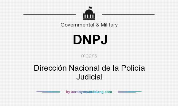 What does DNPJ mean? It stands for Dirección Nacional de la Policía Judicial