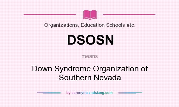 What does DSOSN mean? It stands for Down Syndrome Organization of Southern Nevada