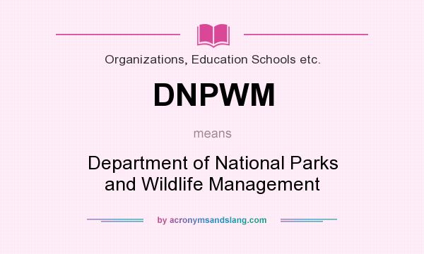 What does DNPWM mean? It stands for Department of National Parks and Wildlife Management