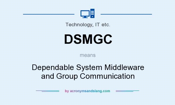 What does DSMGC mean? It stands for Dependable System Middleware and Group Communication