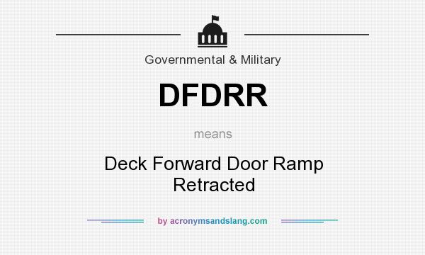 What does DFDRR mean? It stands for Deck Forward Door Ramp Retracted
