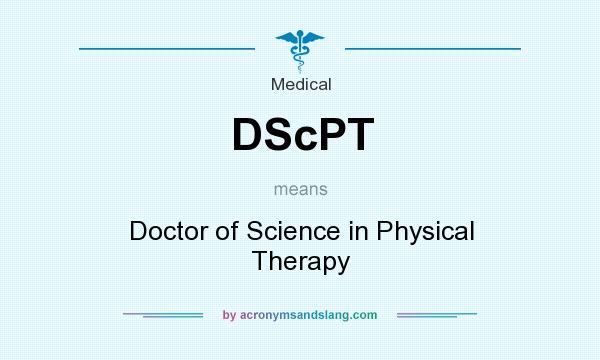 What does DScPT mean? It stands for Doctor of Science in Physical Therapy