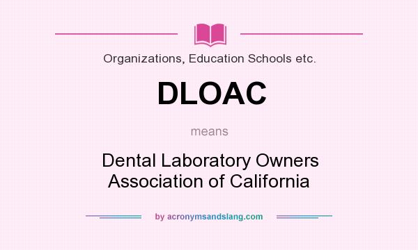 What does DLOAC mean? It stands for Dental Laboratory Owners Association of California