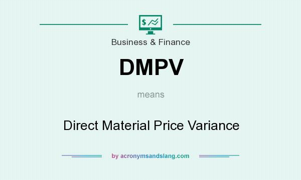 What does DMPV mean? It stands for Direct Material Price Variance