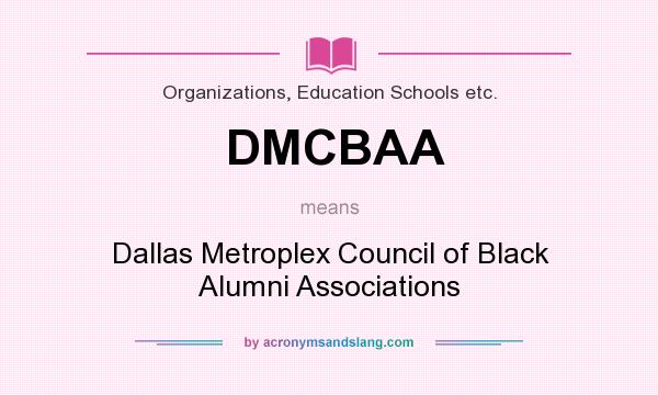 What does DMCBAA mean? It stands for Dallas Metroplex Council of Black Alumni Associations