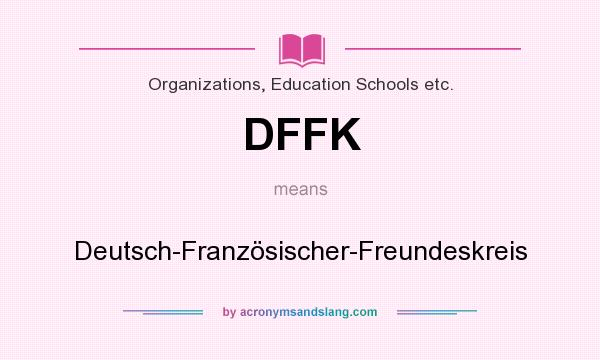 What does DFFK mean? It stands for Deutsch-Französischer-Freundeskreis