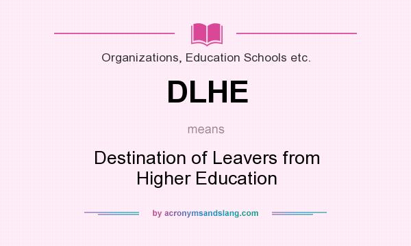 What does DLHE mean? It stands for Destination of Leavers from Higher Education