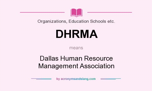What does DHRMA mean? It stands for Dallas Human Resource Management Association