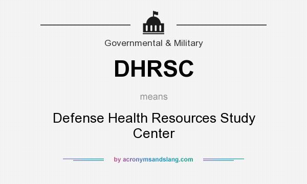 What does DHRSC mean? It stands for Defense Health Resources Study Center