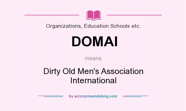 What does DOMAI mean? It stands for Dirty Old Men`s Association International