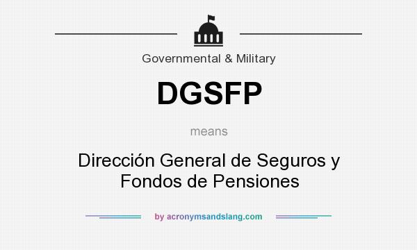What does DGSFP mean? It stands for Dirección General de Seguros y Fondos de Pensiones