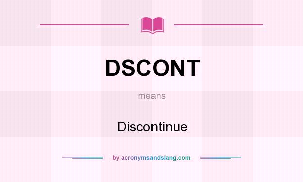 What does DSCONT mean? It stands for Discontinue