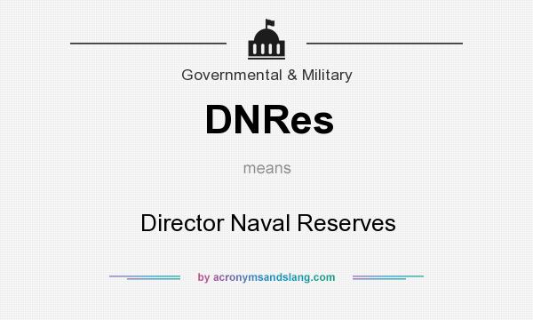 What does DNRes mean? It stands for Director Naval Reserves