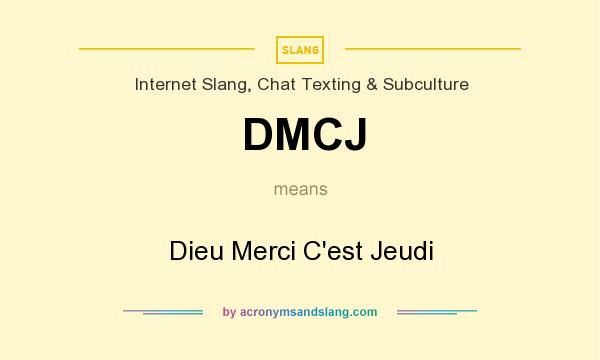 What does DMCJ mean? It stands for Dieu Merci C`est Jeudi
