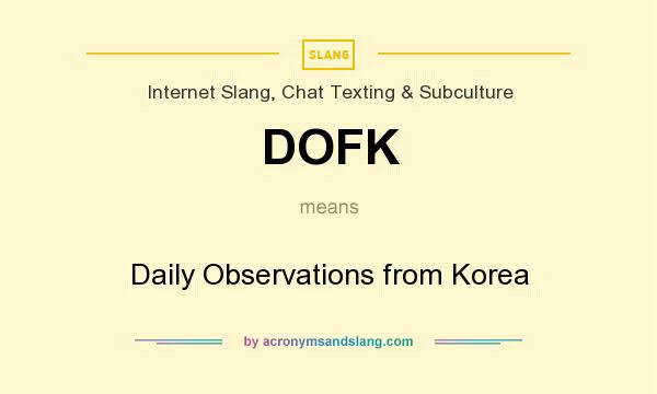What does DOFK mean? It stands for Daily Observations from Korea