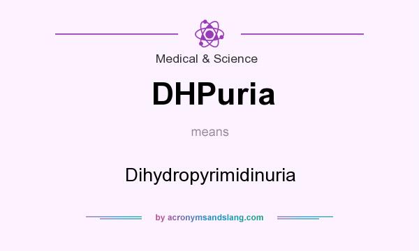 What does DHPuria mean? It stands for Dihydropyrimidinuria