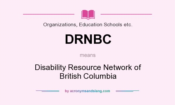 What does DRNBC mean? It stands for Disability Resource Network of British Columbia