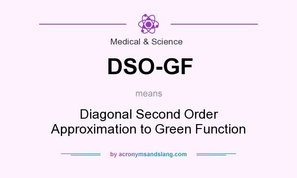 What does DSO-GF mean? It stands for Diagonal Second Order Approximation to Green Function