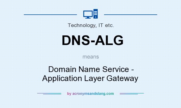 What does DNS-ALG mean? It stands for Domain Name Service - Application Layer Gateway