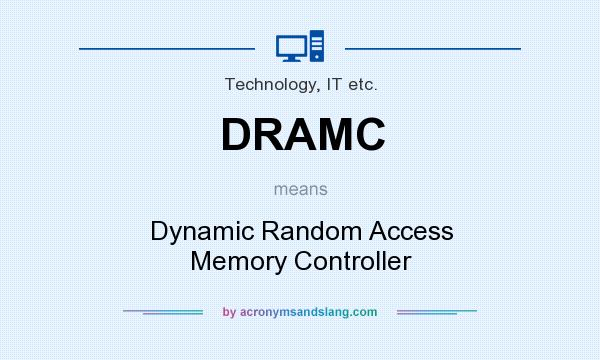 What does DRAMC mean? It stands for Dynamic Random Access Memory Controller