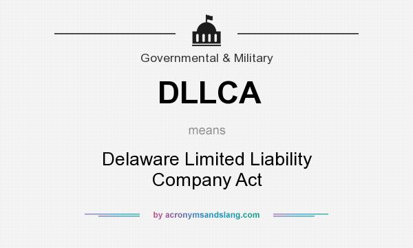 What does DLLCA mean? It stands for Delaware Limited Liability Company Act
