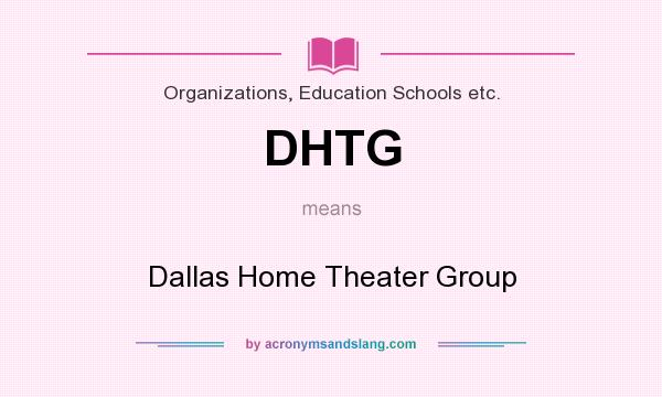 What does DHTG mean? It stands for Dallas Home Theater Group