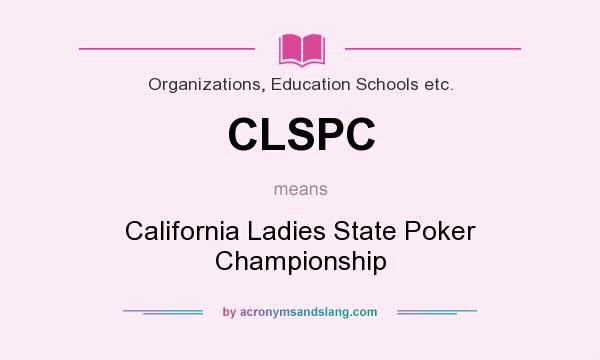 What does CLSPC mean? It stands for California Ladies State Poker Championship