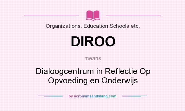 What does DIROO mean? It stands for Dialoogcentrum in Reflectie Op Opvoeding en Onderwijs