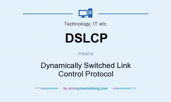 What does DSLCP mean? It stands for Dynamically Switched Link Control Protocol