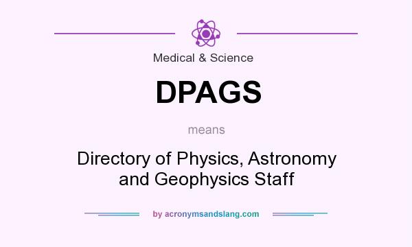 What does DPAGS mean? It stands for Directory of Physics, Astronomy and Geophysics Staff