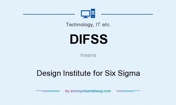 What does DIFSS mean? It stands for Design Institute for Six Sigma